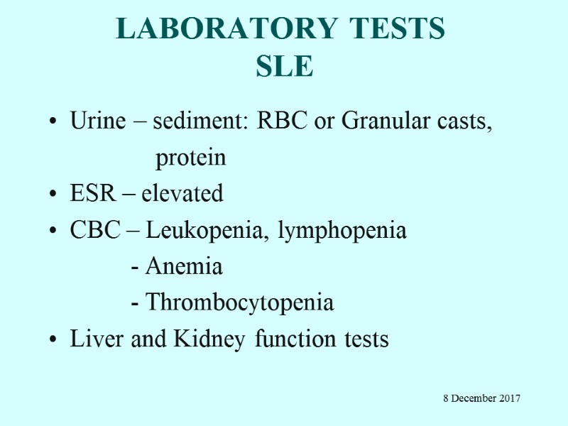 LABORATORY TESTS  SLE Urine – sediment: RBC or Granular casts,   